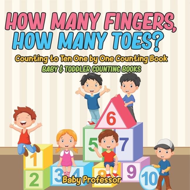 How Many Fingers, How Many Toes? Counting to Ten One by One Counting Book - Baby & Toddler Counting 
