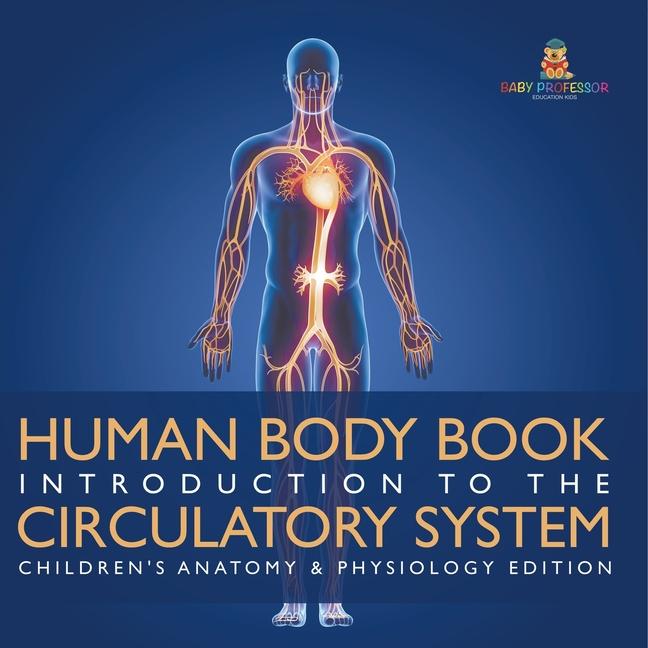 Human Body Book Introduction to the Circulatory System Children's Anatomy & Physiology Edition
