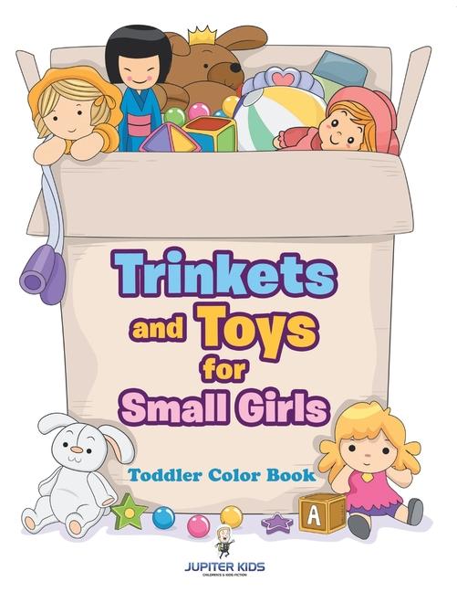 Trinkets and Toys for Small Girls: Toddler Color Book