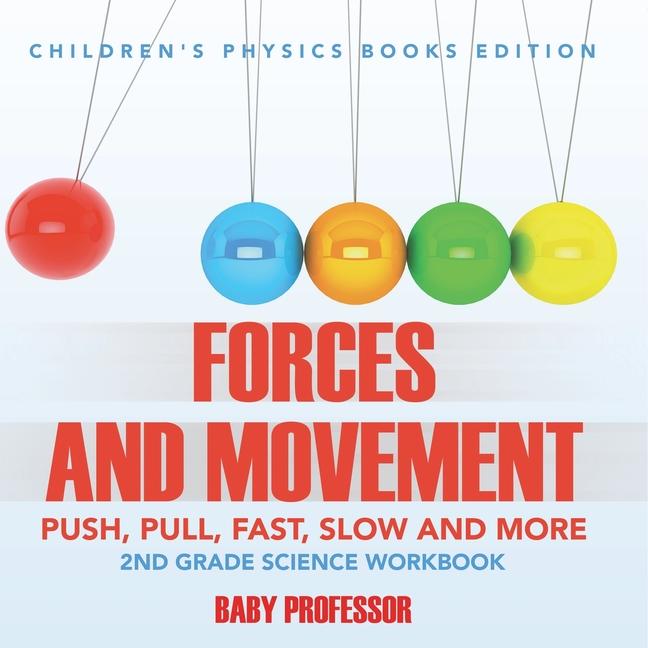 Forces and Movement (Push, Pull, Fast, Slow and More): 2nd Grade Science Workbook Children's Physics