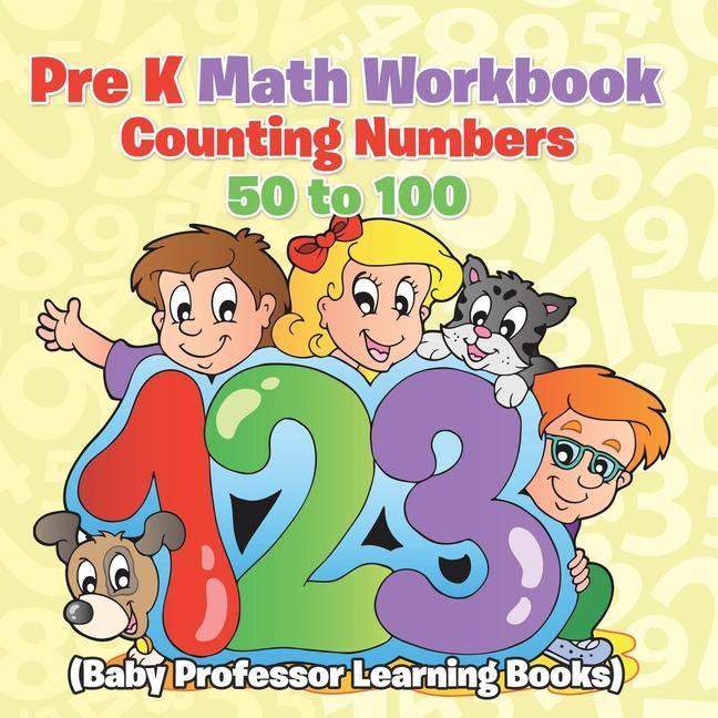 Pre K Math Workbook: Counting Numbers 50 to 100 (Baby Professor Learning Books)