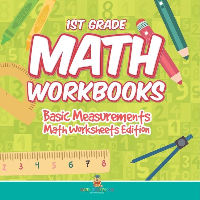 1st Grade Math Workbooks: Basic Measurements Math Worksheets Edition