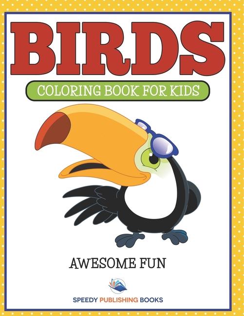 Birds: Coloring Book For Kids- Awesome Fun