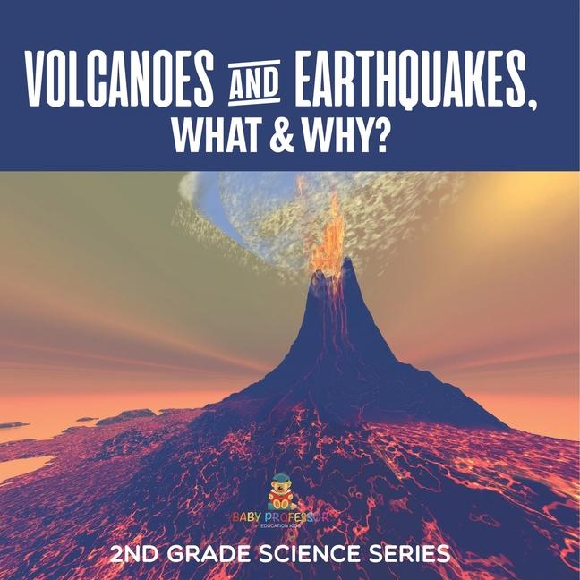 Volcanoes & Earthquakes, What & Why?: 2nd Grade Science Series