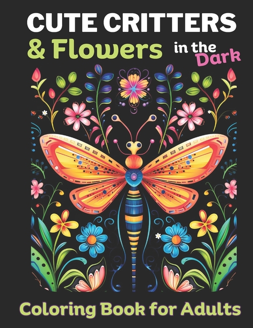 Cute Critters & Flowers Adult Coloring Book for women: 50 unique Butterflies, grasshoppers, flowers,