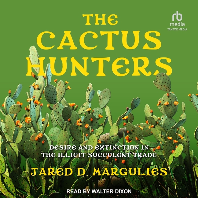 Cactus Hunters: Desire and Extinction in the Illicit Succulent Trade