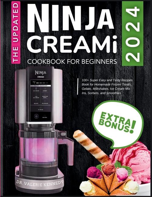 Updated Ninja CREAMi Cookbook for Beginners: 100+ Super Easy and Tasty Recipes Book for Homemade Fro