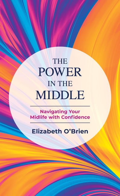 Power in the Middle: Navigating Your Midlife with Confidence
