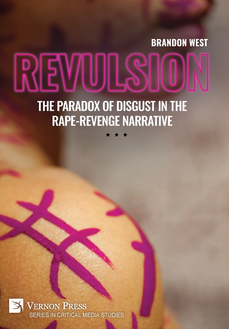 Revulsion: The Paradox of Disgust in the Rape-Revenge Narrative