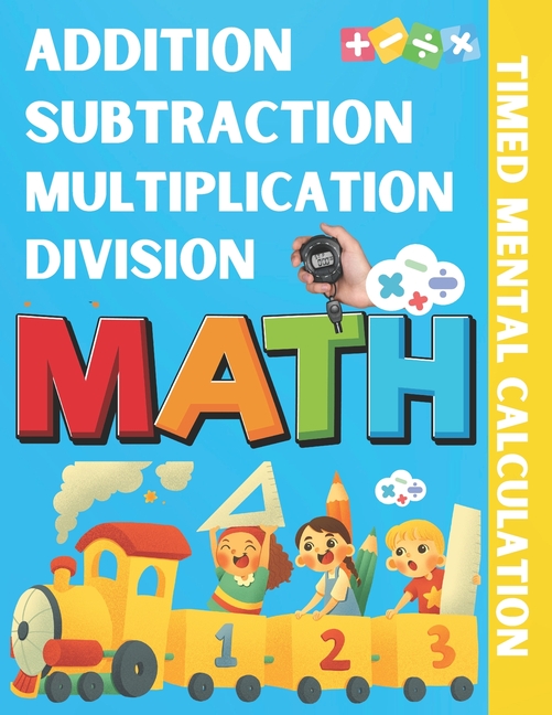 Addition Subtraction Multiplication Division Timed Mental Calculation: A Timed Test to Learn Mathema