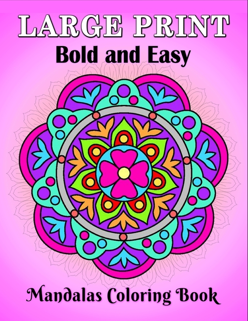 Large Print Bold and Easy Mandalas Coloring Book: An Easy and Simple Large Print Mandala coloring bo