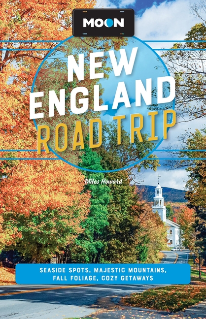 Moon New England Road Trip: Seaside Spots, Majestic Mountains, Fall Foliage, Cozy Getaways (Revised)