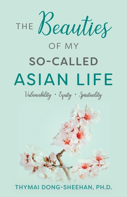 Beauties of My So-Called Asian Life: Vulnerability, Equity, Spirituality