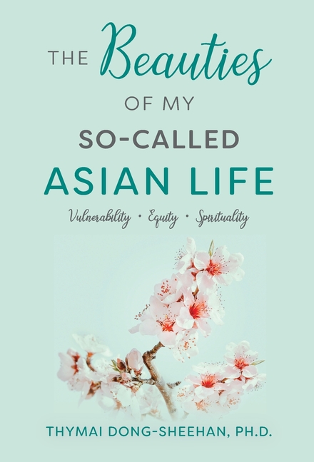 Beauties of My So-Called Asian Life: Vulnerability, Equity, Spirituality