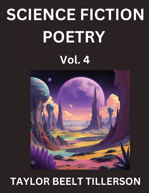 Science Fiction Poetry (Volume 4)- SciFi, Fantasy, and Speculative Poetry, Discover Chronicles of th