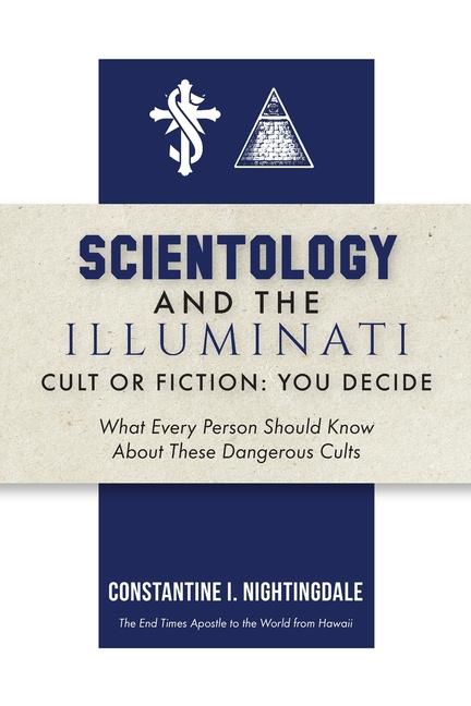 Scientology and the Illuminati: Cult or Fiction, You Decide; What Every Person Should Know About The