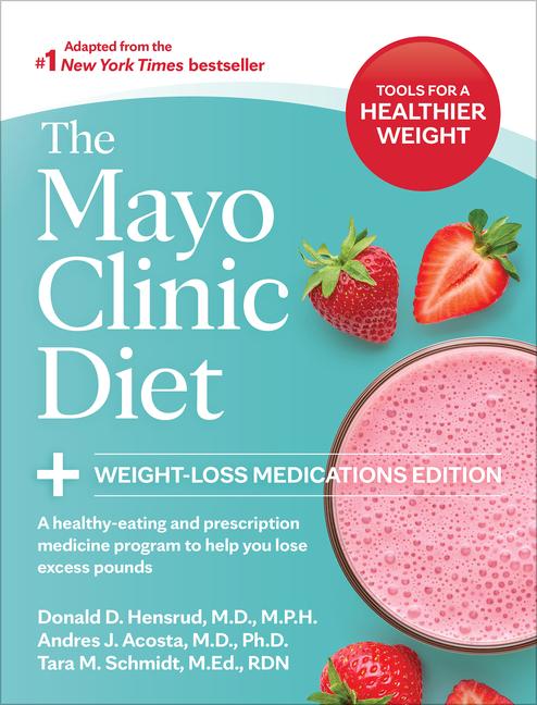 Mayo Clinic Diet: Weight-Loss Medications Edition: A Healthy-Eating and Prescription Medicine Progra