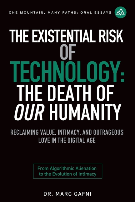 Existential Risk of Technology: The Death of Our Humanity: Reclaiming Value, Intimacy, and Outrageou