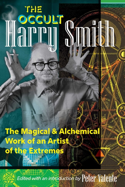 Occult Harry Smith: The Magical and Alchemical Work of an Artist of the Extremes