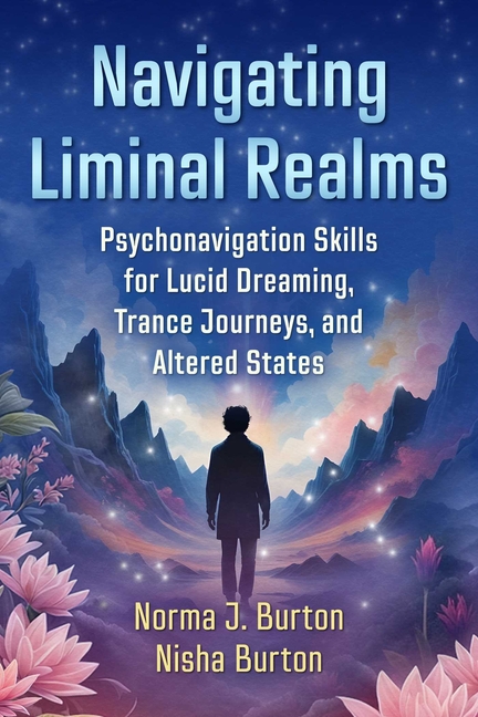 Navigating Liminal Realms: Psychonavigation Skills for Lucid Dreaming, Trance Journeys, and Altered 