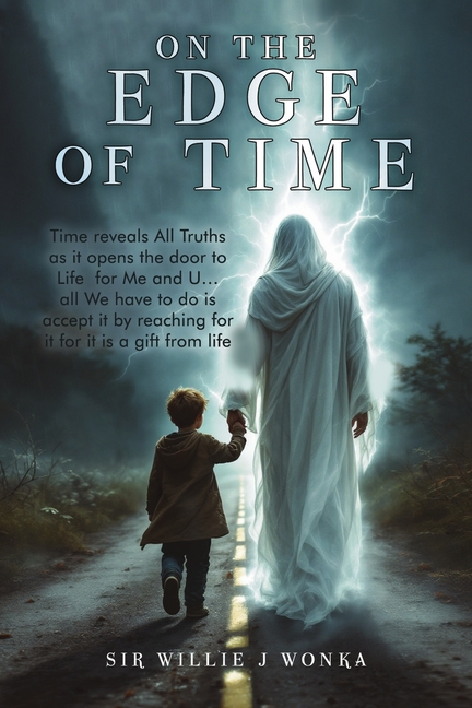 On The Edge Of Time: Time reveals All Truths as it opens the door to Life for Me and U... all We hav