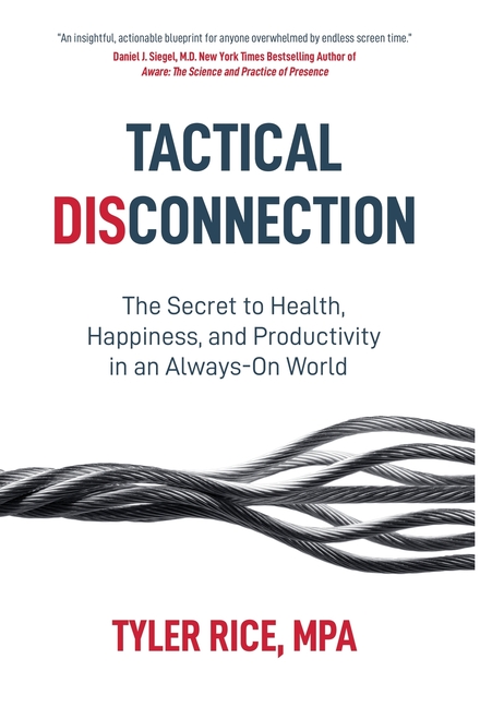 Tactical Disconnection: The Secret to Health, Happiness, and Productivity in an Always-on World
