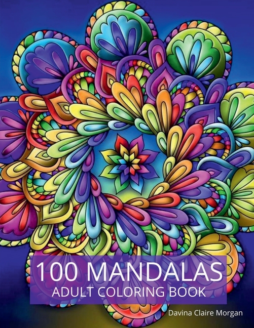 100 Mandalas Adult Coloring Book: New Edition Of Stress Relieving Mandala Designs For Adults Beautif