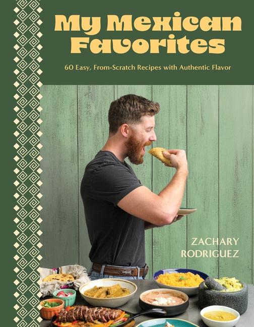 My Mexican Favorites: 60 Easy, From-Scratch Recipes with Authentic Flavor