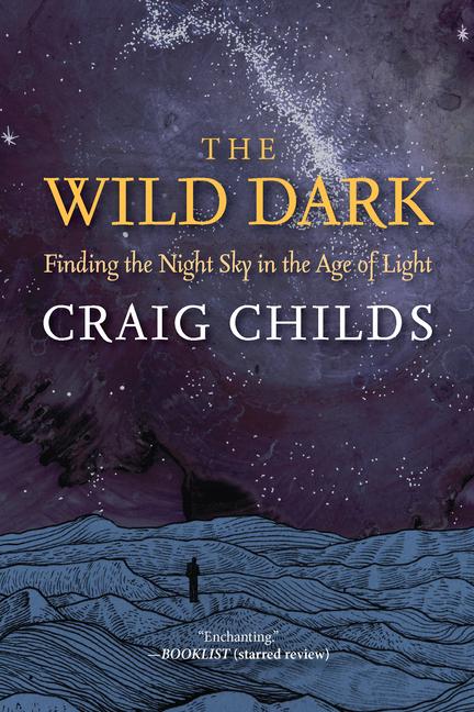 Wild Dark: Finding the Night Sky in the Age of Light