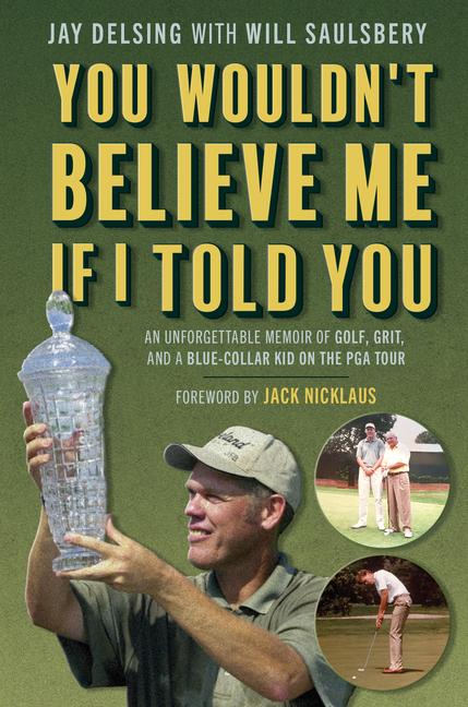 You Wouldn't Believe Me If I Told You: An Unforgettable Memoir of Golf, Grit, and a Blue-Collar Kid 