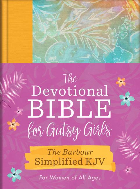 Devotional Bible for Gutsy Girls--The Barbour Simplified KJV for Women of All Ages: Featuring 365 Da