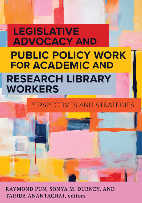 Legislative Advocacy and Public Policy Work for Academic and Research Library Workers:: Perspectives