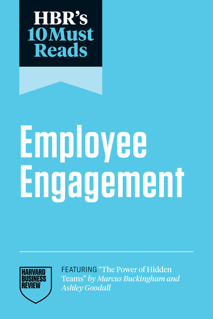 Hbr's 10 Must Reads on Employee Engagement (Featuring the Power of Hidden Teams by Marcus Buckingham