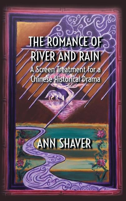 Romance of River and Rain: A Screen Treatment for a Chinese Historical Drama