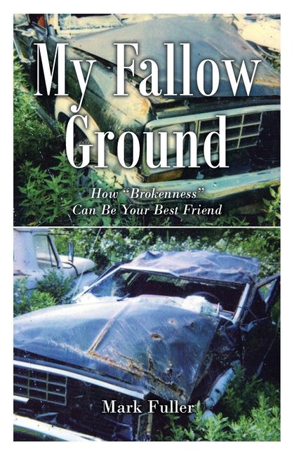 My Fallow Ground: How "Brokenness" Can Be Your Best Friend