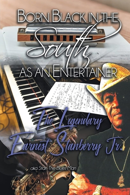Born Black in the South as an Entertainer: The Legendary Earnest Stanberry Jr.