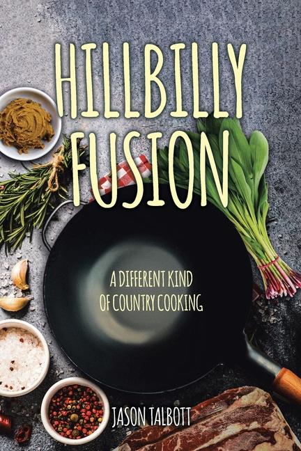 Hillbilly Fusion: A Different Kind of Country Cooking