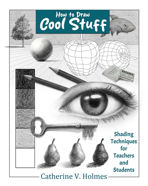 How to Draw Cool Stuff: Shading Techniques for Teachers and Students (Revised)