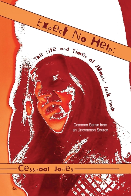 Expect No Help: The Life and Times of Jumpin' Jack Flash Common Sense from an Uncommon Source