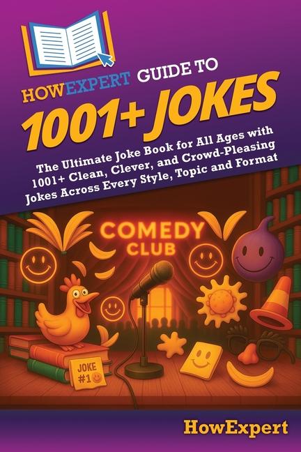 HowExpert Guide to 1001+ Jokes: The Ultimate Joke Book for All Ages with 1001+ Clean, Clever, and Cr