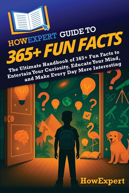 HowExpert Guide to 365+ Fun Facts: The Ultimate Handbook of 365+ Fun Facts to Entertain Your Curiosi