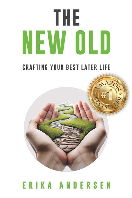 New Old: Crafting Your Best Later Life
