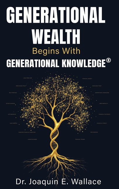 Generational Wealth Begins with Generational Knowledge(R): The Seven Stages of Financial Empowerment