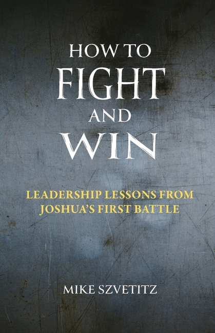How to Fight and Win: Leadership Lessons from Joshua's First Battle