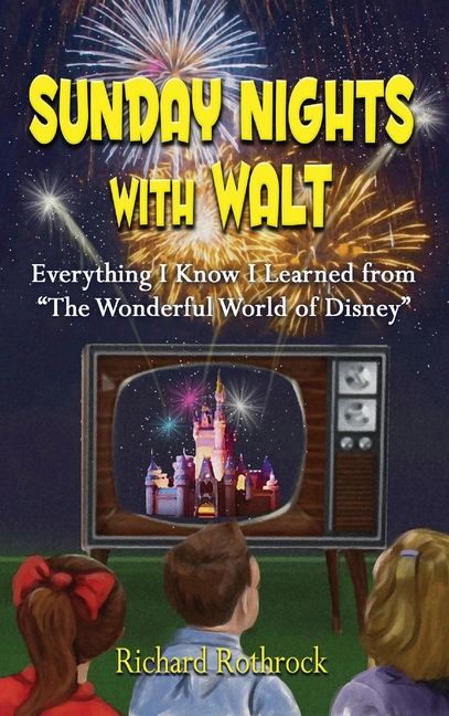 Sunday Nights with Walt: Everything I Know I Learned from "The Wonderful World of Disney"