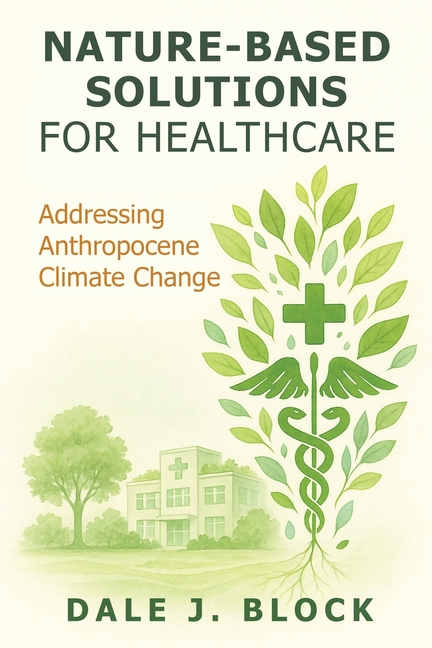 Nature-Based Solutions for Healthcare: Addressing Anthropocene Climate Change