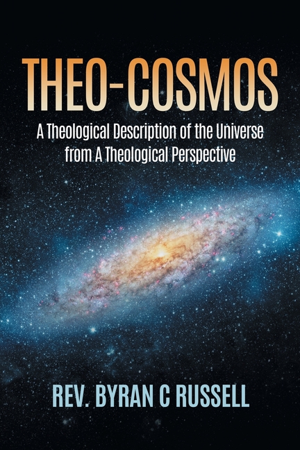 Theo-Cosmos: A Theological Description of the Universe from A Theological Perspective