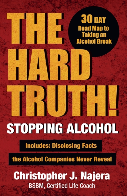 Hard Truth! Stopping Alcohol!, Living Alcohol Free on an Intoxicated Earth