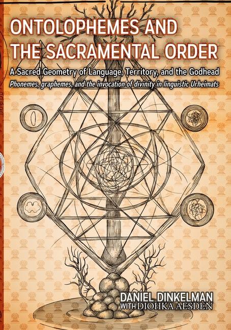 Ontolophemes and the Sacramental Order: A Sacred Geometry of Language, Territory, and the Godhead: P