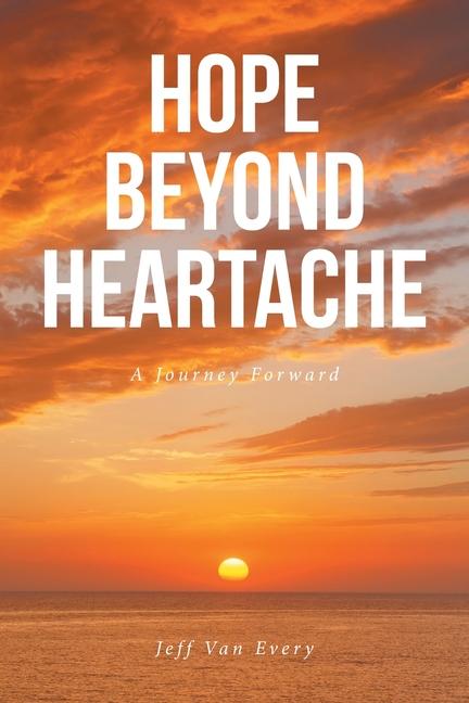 Hope Beyond Heartache: A Journey Forward